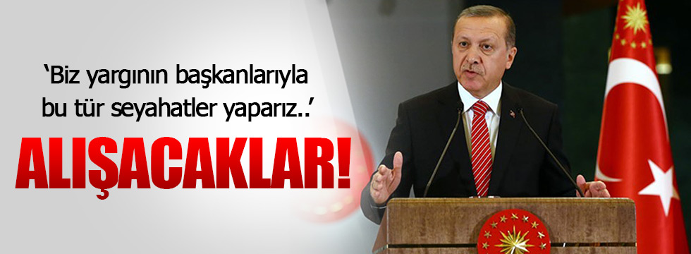 Erdoğan:Yasamanın da, yargının da Cumhurbaşkanıyım