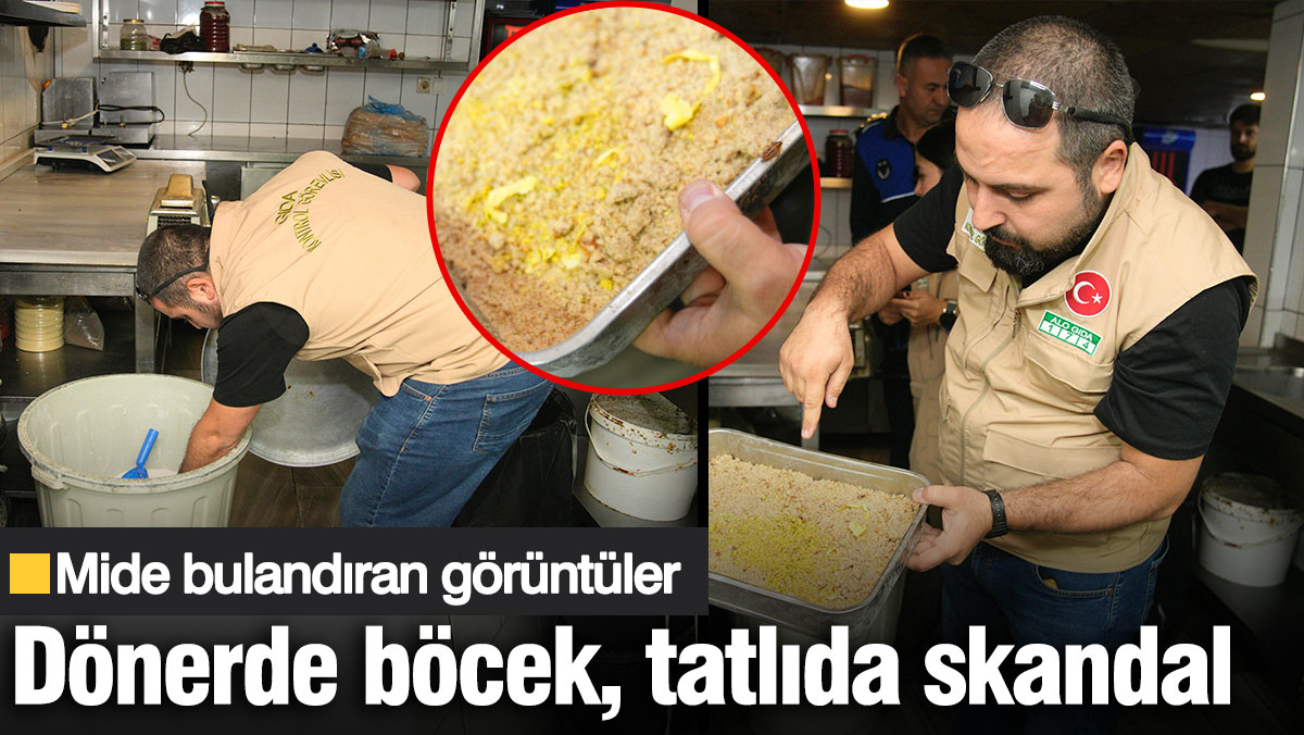 Dönerde böcek, tatlıda skandal! Mide bulandıran görüntüler