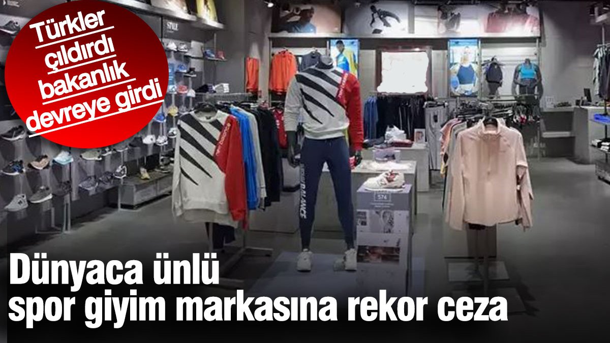 Dünyaca ünlü spor giyim markasına rekor ceza. Türkler çıldırdı bakanlık devreye girdi
