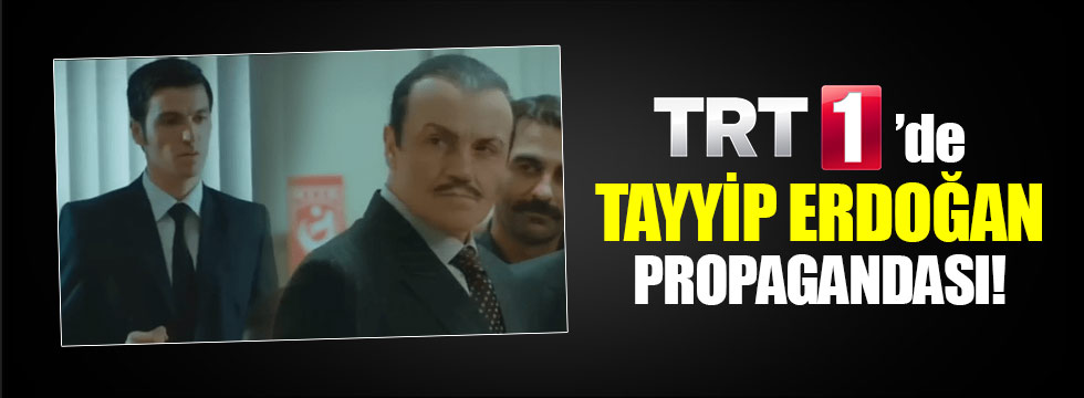 TRT'de yine Erdoğan propagandası