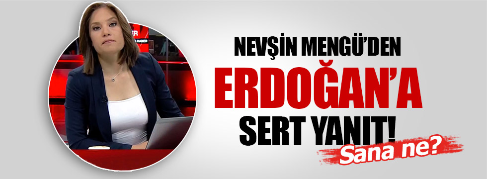 Nevşin Mengü’den Erdoğan’a sert cevap