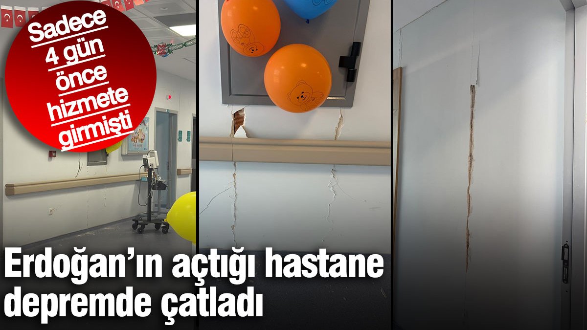 Erdoğan'ın açtığı hastane depremde çatladı! Sadece 4 gün önce hizmete girmişti