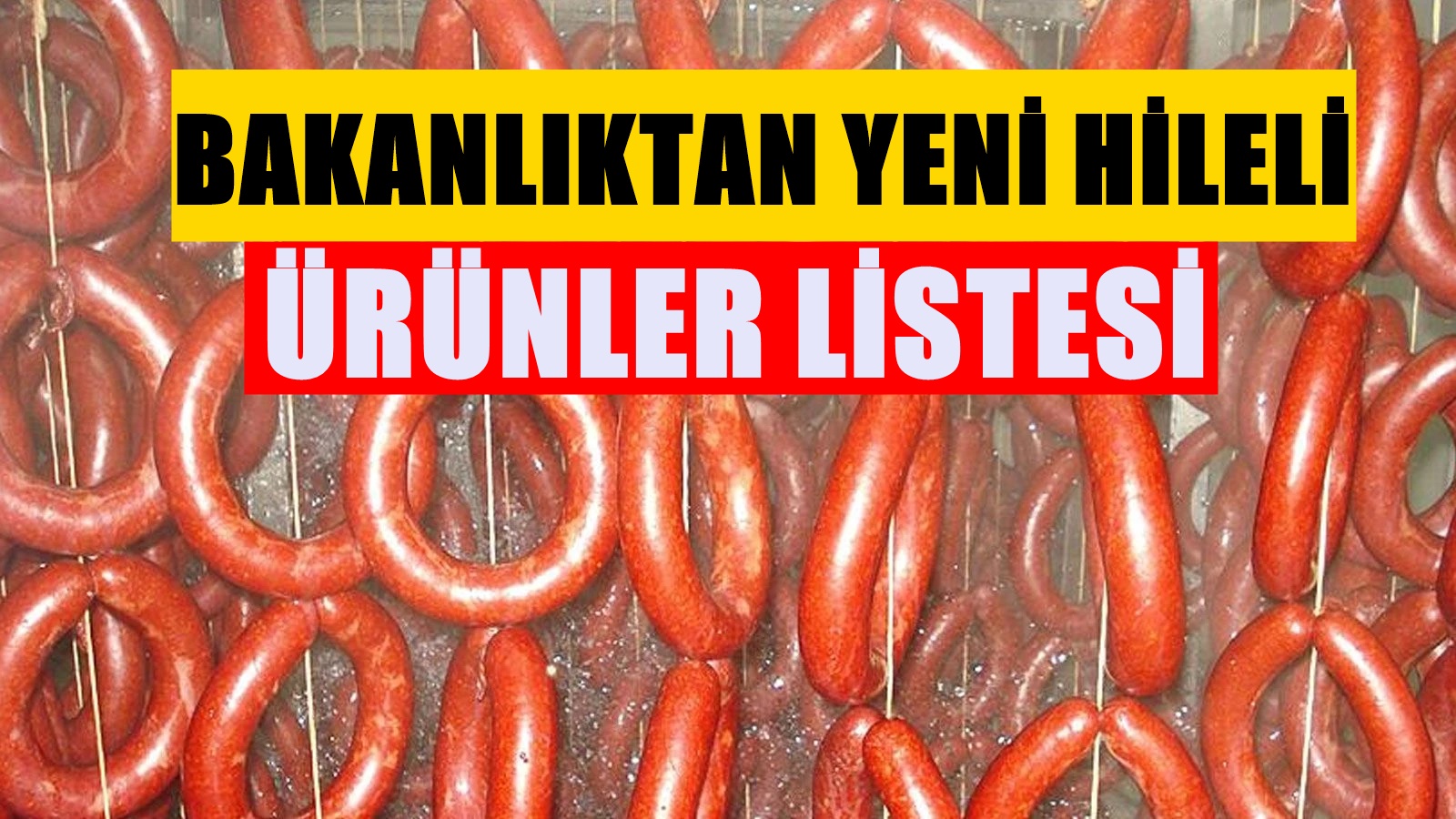 8 sucuk, 1 salam ve 1 köfte markası daha ifşa oldu: Her eve giriyordu