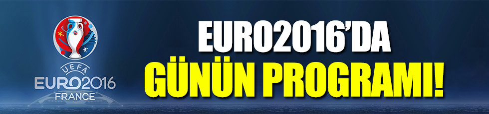 EURO2016'da günün programı!