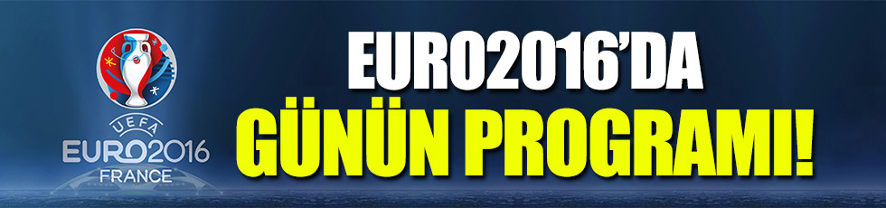 EURO2016'DA BUGÜN!