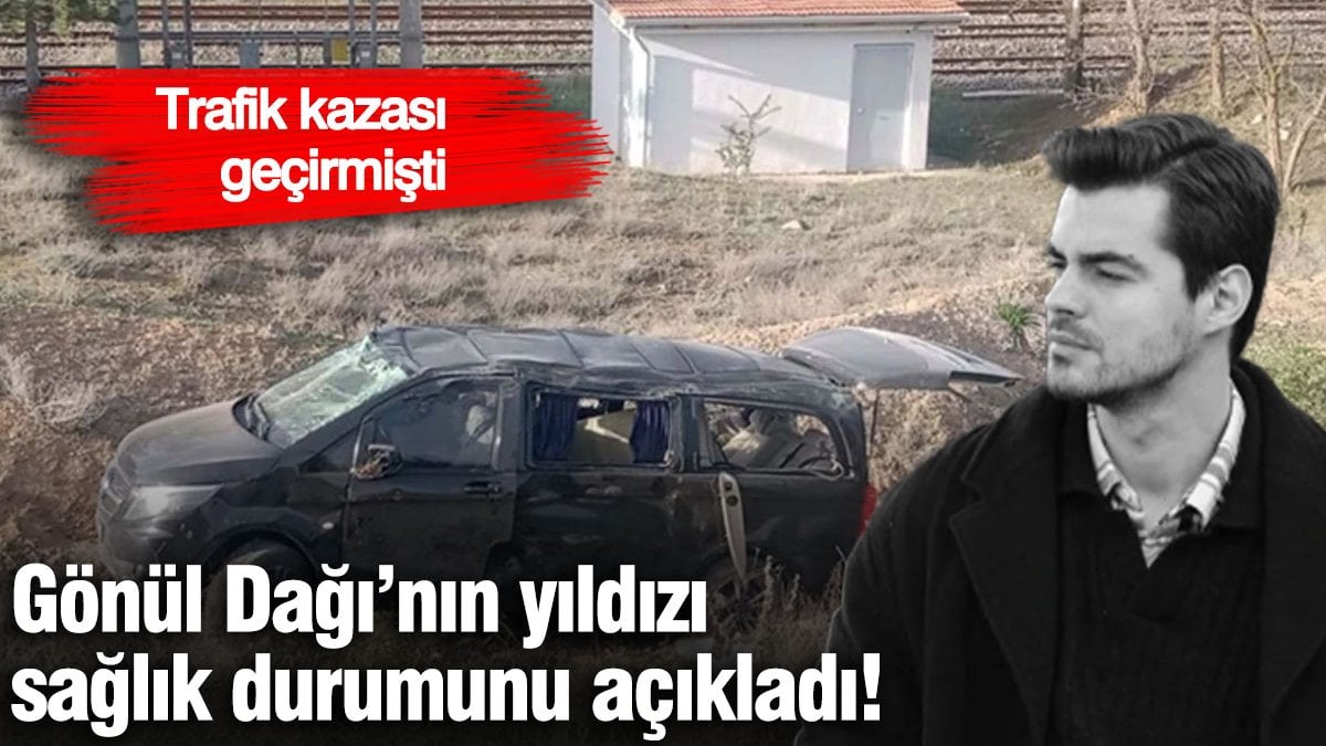 Gönül Dağı'nın Yakışıklı Taner'i Berk Atan'dan Kazayla İlgili Açıklama: Durumu Belli Oldu!