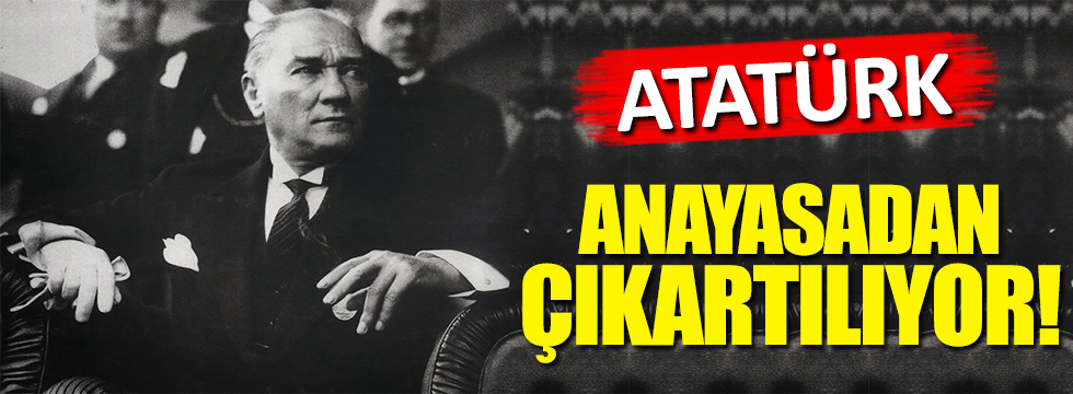 Yeni Anayasada Atatürk skandalı!