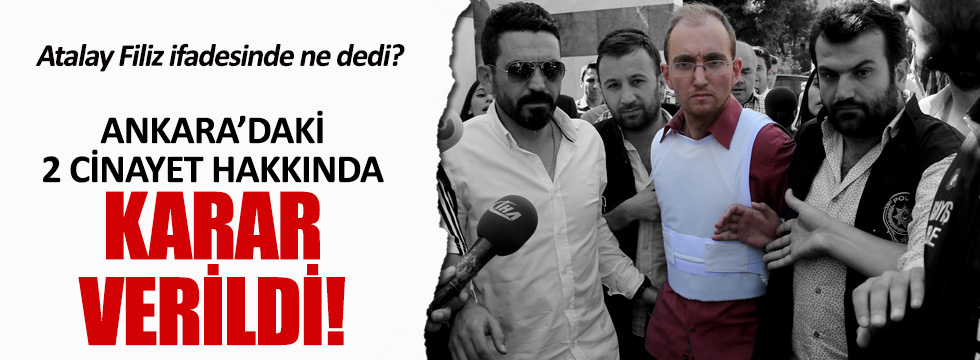 Atalay Filiz, Ankara'da işlediği 2 cinayetten tutuklandı!