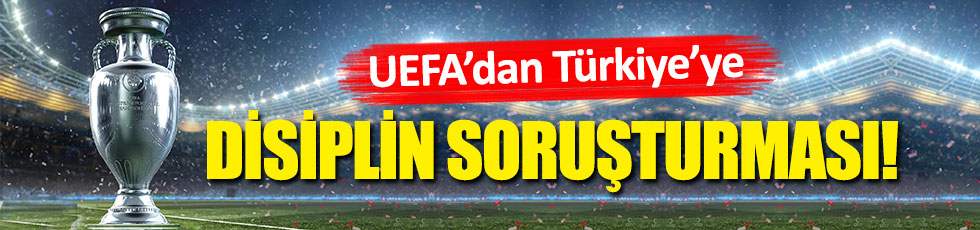 UEFA'dan Türkiye'ye soruşturma açıldı!