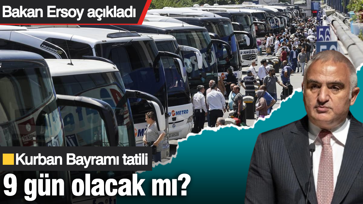Kurban Bayramı tatili 9 gün olacak mı? Bakan Ersoy açıkladı