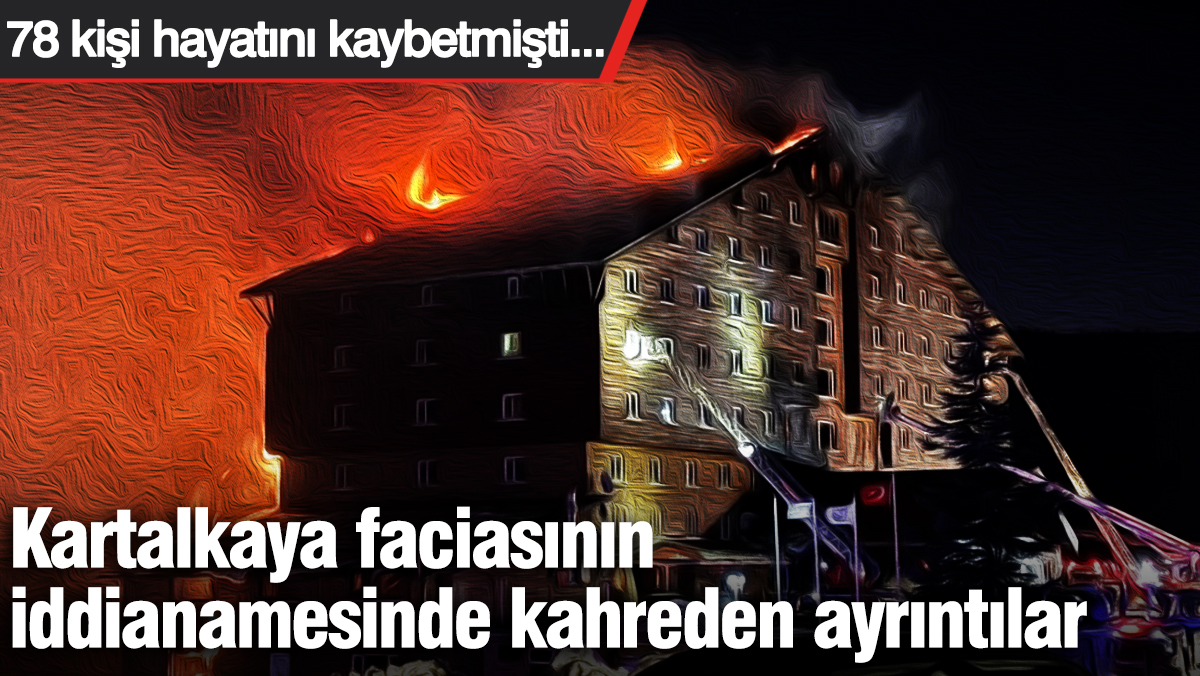 Kartalkaya faciasının iddianamesinde kahreden ayrıntılar! 78 kişi ölmüştü