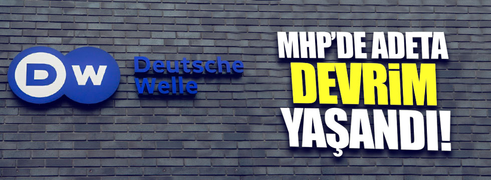 Alman Deutsche Welle: 'MHP'de Neler Oluyor?'