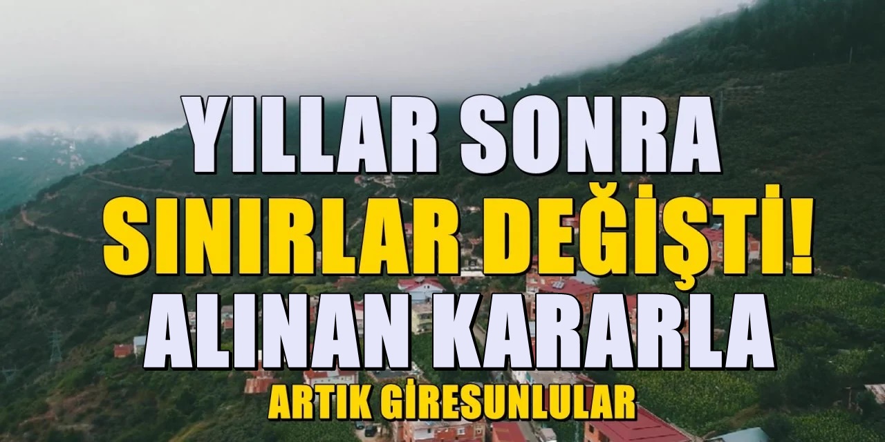 35 yıl sonra Giresun'a bağlandı, sınırlar yeniden değişti