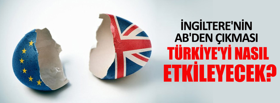 İngiltere'nin AB'den çıkması Türkiye'yi nasıl etkileyecek?