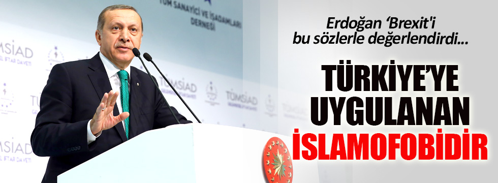 Erdoğan: Türkiye’ye uygulanan İslamofobik