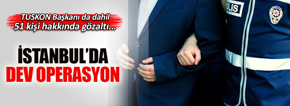 İstanbul'da dev operasyon: Çok sayıda gözaltı