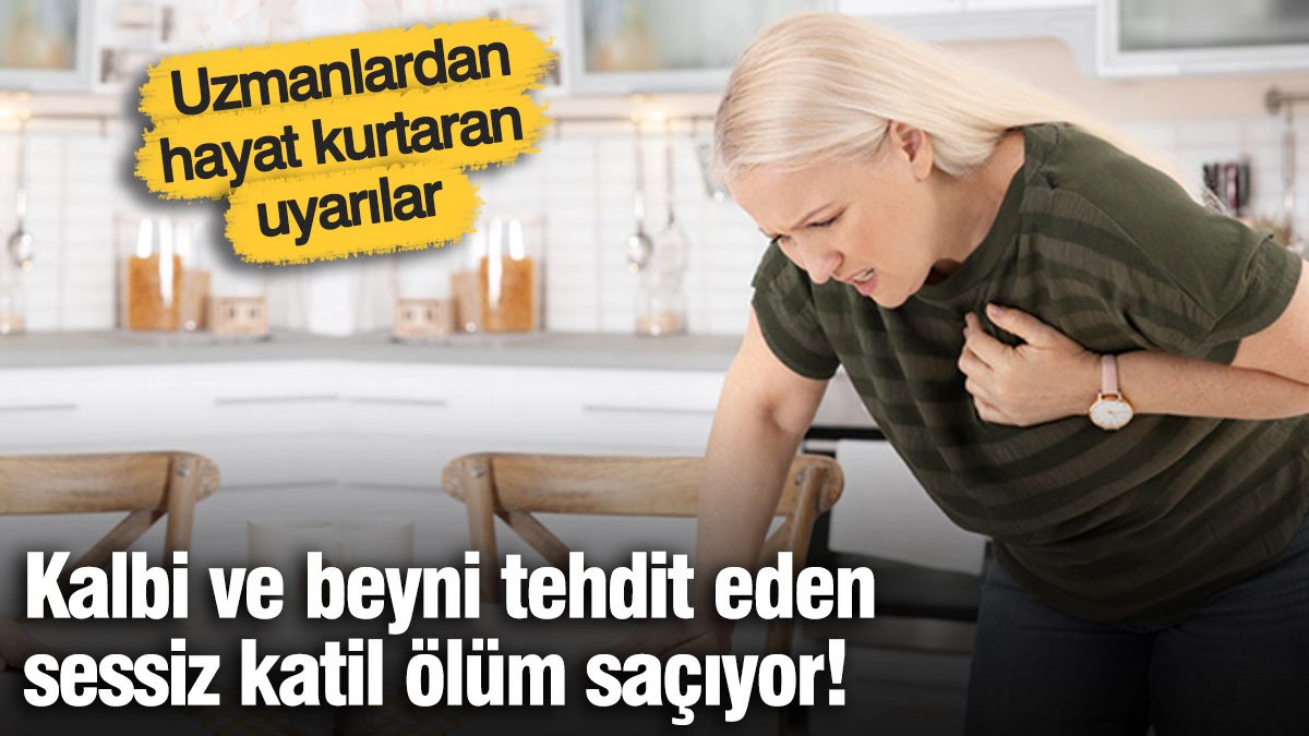 Kalbi ve beyni tehdit eden sessiz katil ölüm saçıyor! Uzmanlardan hayat kurtaran uyarılar