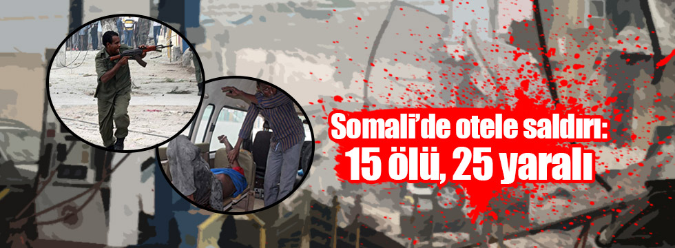 Somali’de otele saldırı: 15 ölü, 25 yaralı