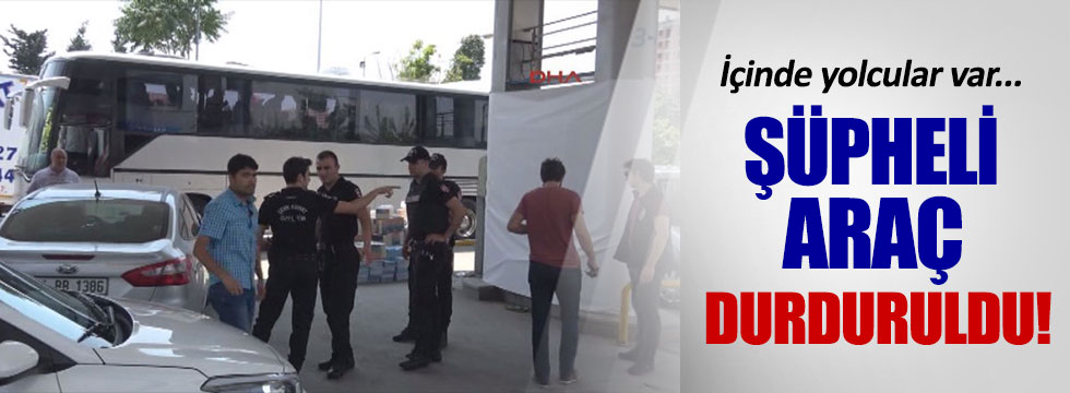 Şüpheli otobüs İstanbul'da durduruldu!