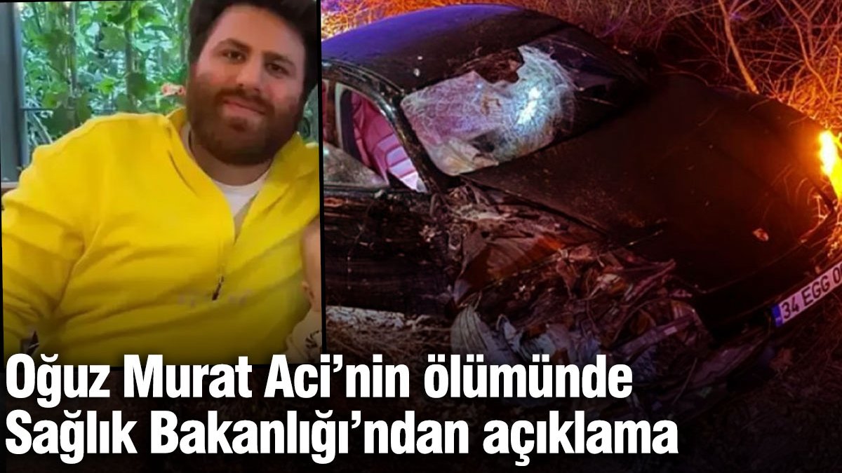 Oğuz Murat Aci'nin ölümünde Sağlık Bakanlığı'ndan açıklama