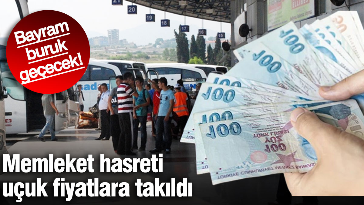 Memleket hasreti uçuk fiyatlara takıldı! Bayram buruk geçecek