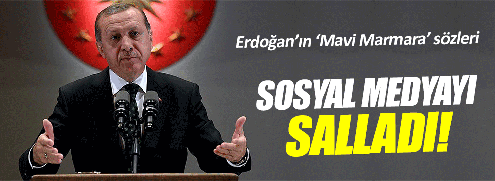 Erdoğan'ın 'Mavi Marmara' çıkışına sosyal medyadan tepki yağdı!
