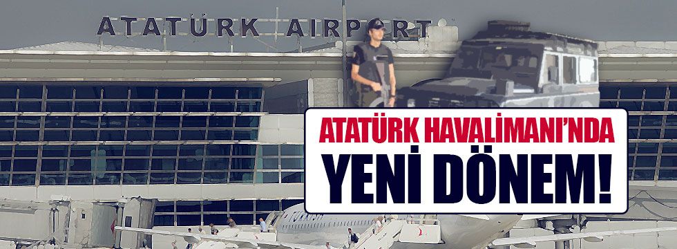 Atatürk Havalimanı’nda yeni dönem