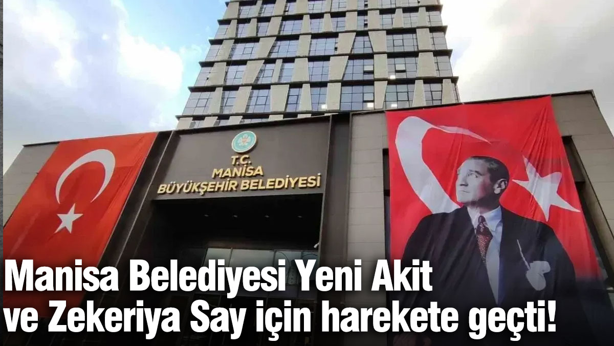 Manisa Belediyesi Yeni Akit ve Zekeriya Say için harekete geçti!