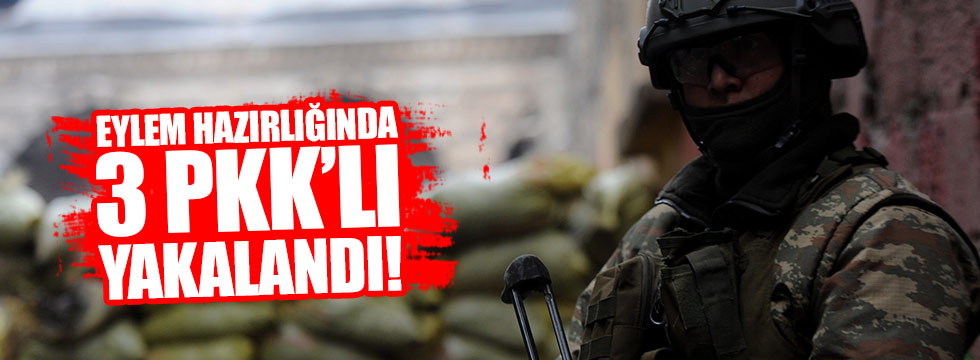 Eylem hazırlığında 3 PKK'lı yakalandı