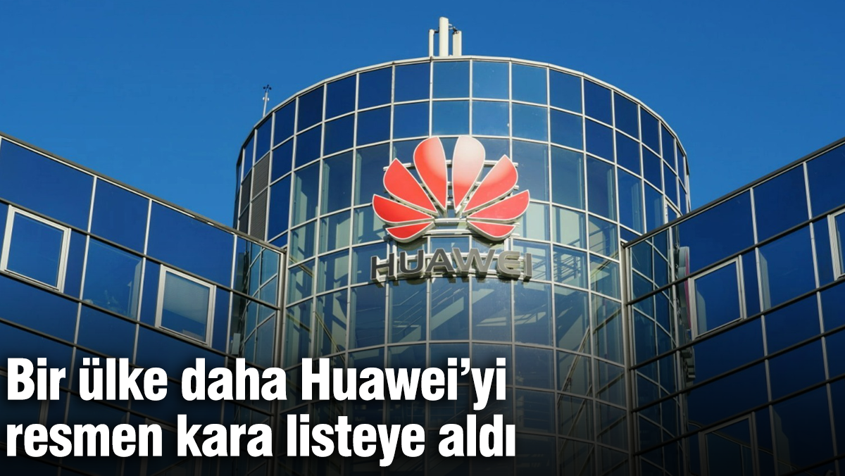 Bir ülke daha Huawei'yi resmen kara listeye aldı