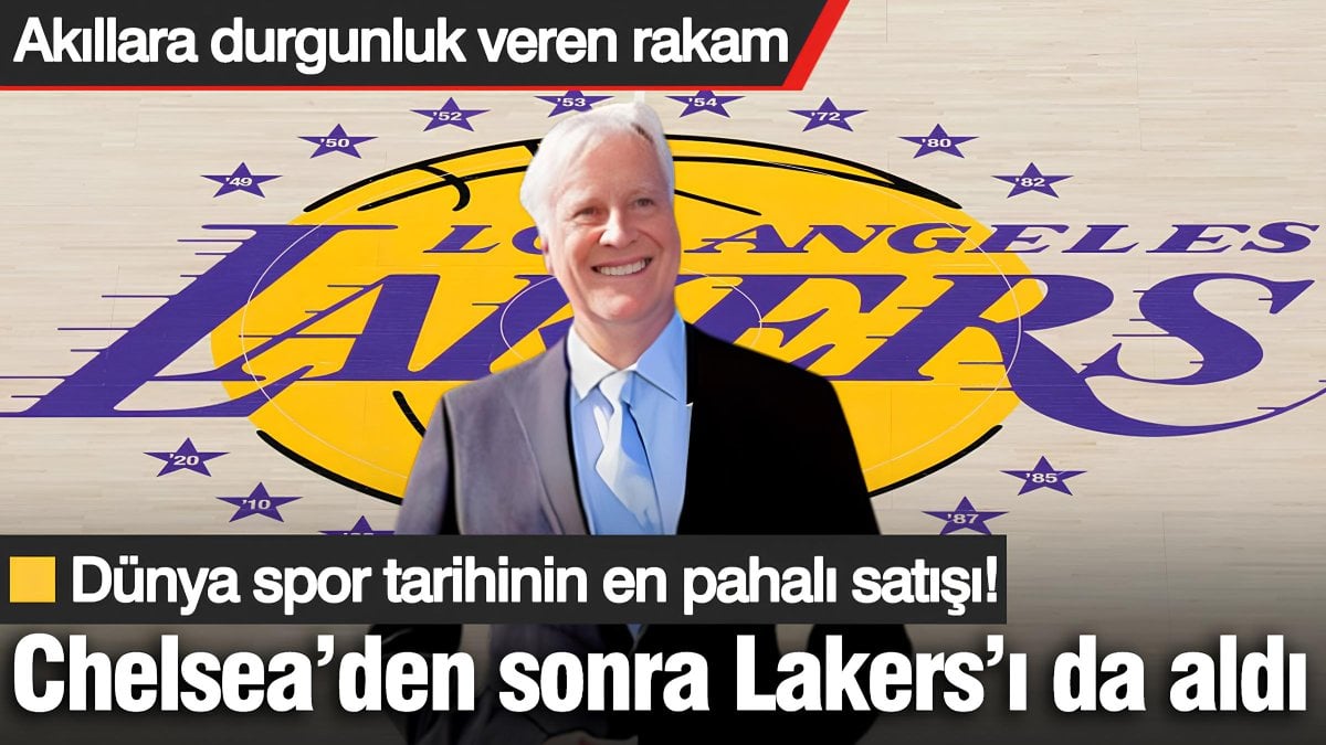Dünya spor tarihinin en pahalı satışı! Mark Walter Chelsea'den sonra Los Angeles Lakers'ı da satın aldı