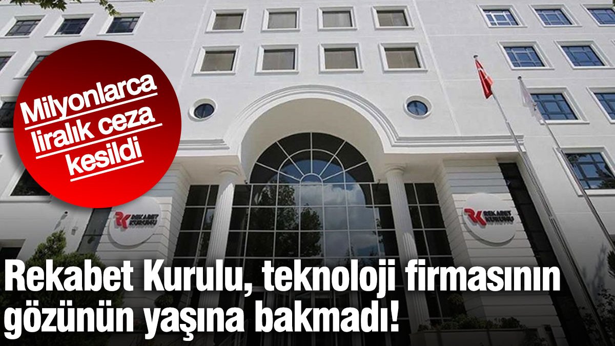 Rekabet Kurulu, teknoloji firmasının gözünün yaşına bakmadı! Milyonlarca liralık ceza kesildi