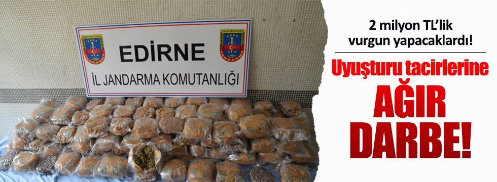 Edirne'de dev uyuşturucu operasyonu!