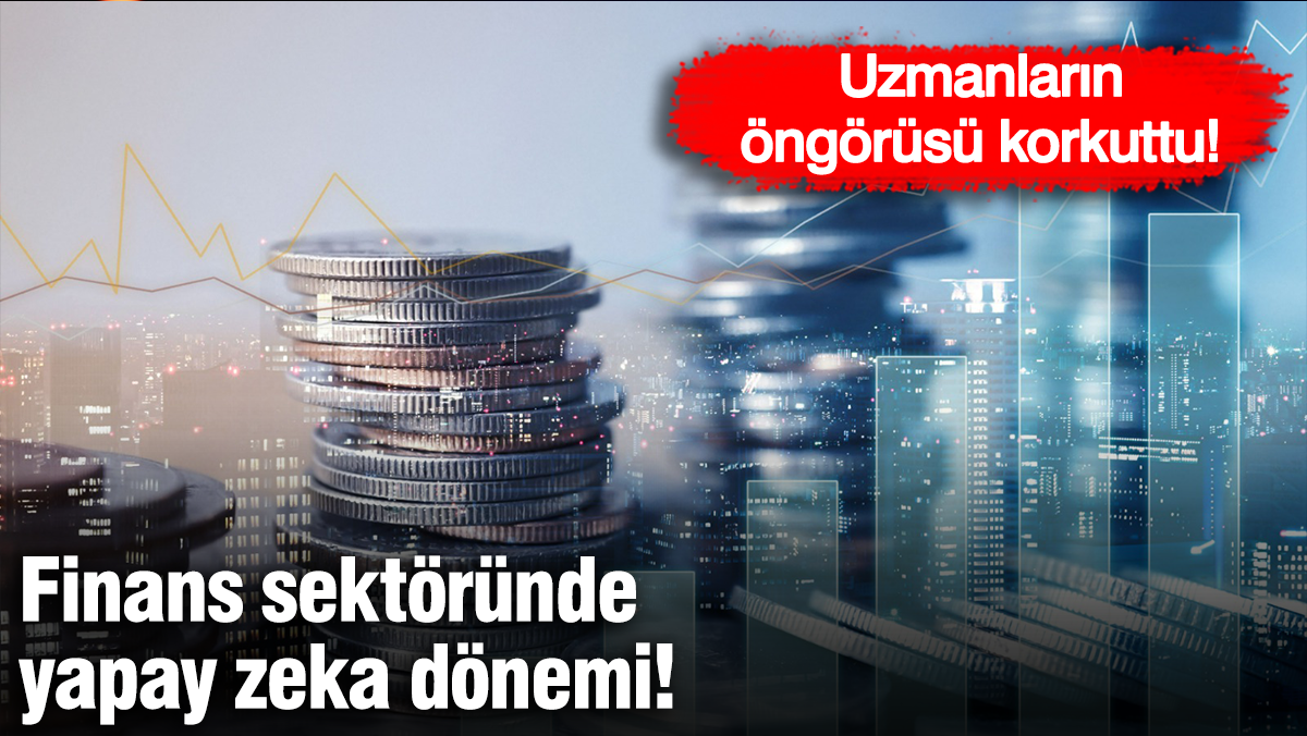 Finans sektöründe yapay zeka dönemi! Uzmanların öngörüsü korkuttu!