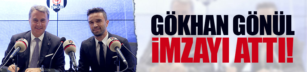 Gökhan Gönül Beşiktaş'a imzayı attı