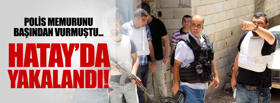 Gaziantep'de polis vuran zanlı Hatay'da  yakalandı