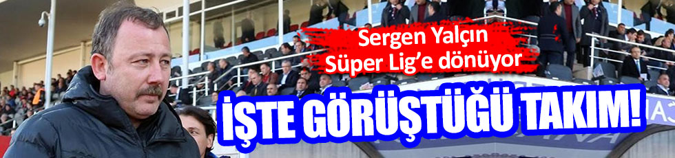 Sergen Yalçın Süper Lig ekibiyle görüşüyor!