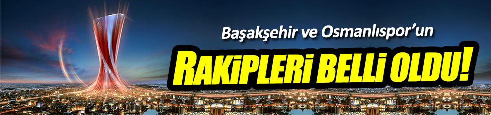 Osmanlıspor ve Başakşehir'in Avrupa Ligi'ndeki rakipleri belli oldu!
