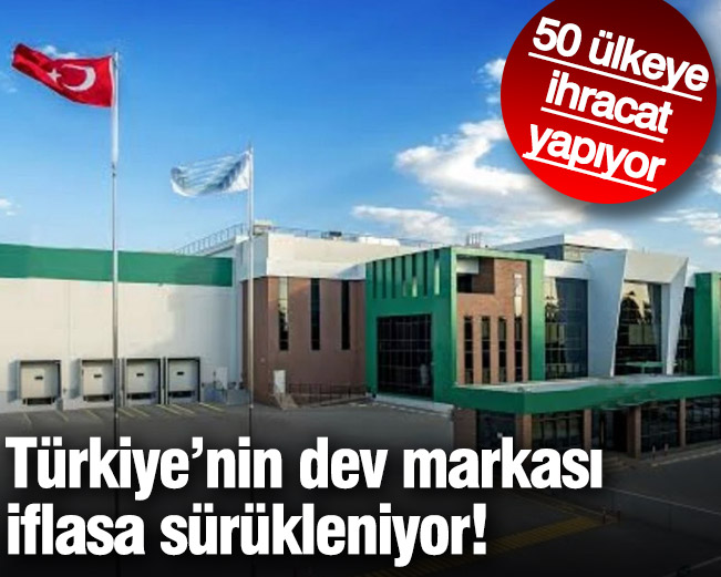 Türkiye'nin dev markası iflasa sürükleniyor! 50 ülkeye ihracat yapıyor