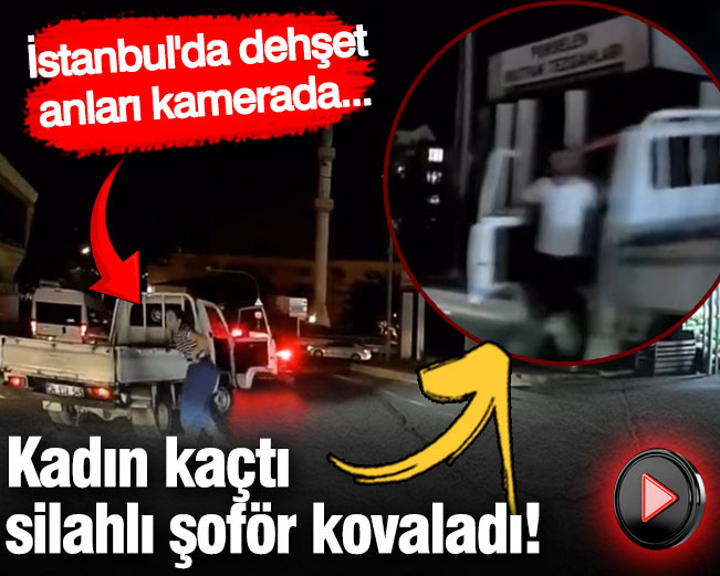 İstanbul'da dehşet anları kamerada: Kadın kaçtı, silahlı şoför kovaladı!