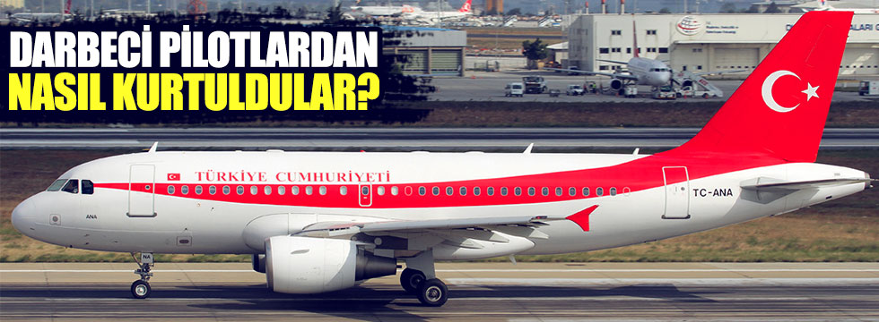 Erdoğan'ın uçağı "darbeci pilotlar"ı nasıl atlattı?
