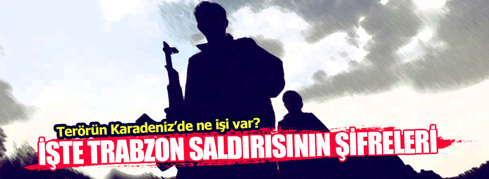 Trabzon Saldırısının bilinmeyenleri