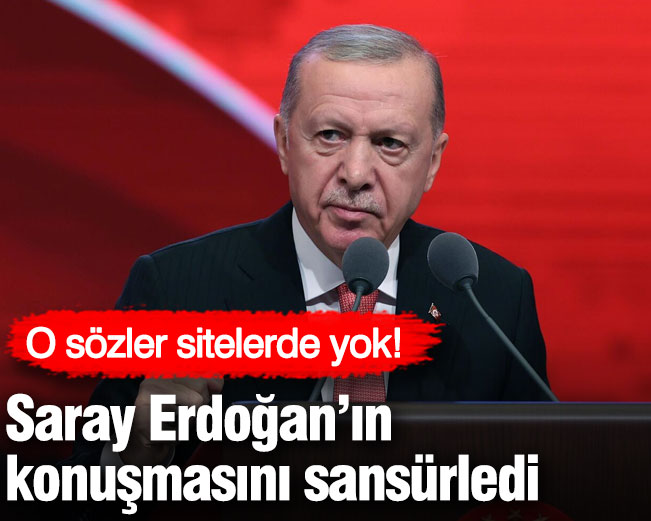 O sözler sitelerde yok! Saray Erdoğan’ın konuşmasını sansürledi