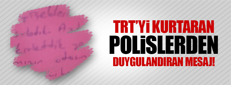 TRT'yi kurtaran polislerden duygulandıran mesaj!
