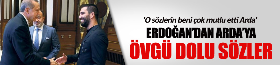 Cumhurbaşkanı Erdoğan'dan Arda'ya övgü