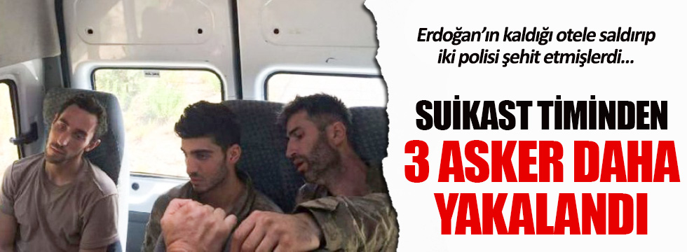 Marmaris'te otel baskınına katılan 3 asker bugün yakalandı