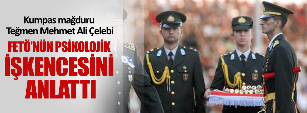 Teğmen Mehmet Ali Çelebi psikolojik işkenceyi anlattı