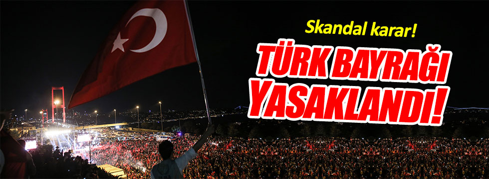 Ve o ülkede Türk bayrağı yasaklandı!