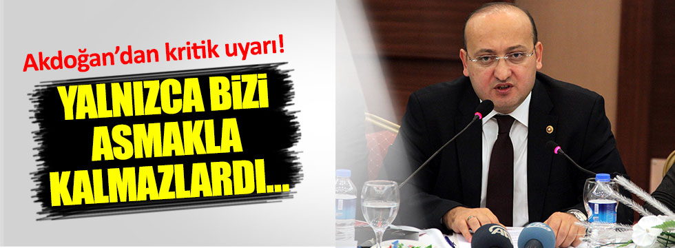 Akdoğan'dan kritik uyarı!