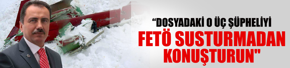 "Yazıcıoğlu dosyasındaki 3 şüpheliyi FETÖ susturmadan konuşturun"